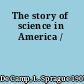 The story of science in America /