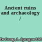 Ancient ruins and archaeology /