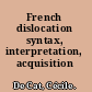 French dislocation syntax, interpretation, acquisition /