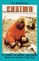 The incredible Eskimo : life among the barren land Eskimo /