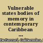 Vulnerable states bodies of memory in contemporary Caribbean fiction /