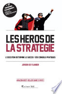 Les héros de la stratégie : l'exécution détermine le succès! 250 conseils pratiques /