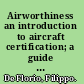 Airworthiness an introduction to aircraft certification; a guide to understanding JAA, EASA and FAA standards /