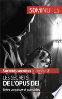 Les secrets de l'Opus Dei : Entre croyance et scandales /