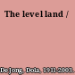 The level land /