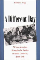 A different day : African American struggles for justice in rural Louisiana, 1900-1970 /