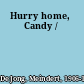 Hurry home, Candy /