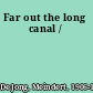 Far out the long canal /