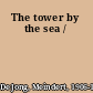 The tower by the sea /