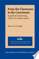 From the classroom to the courtroom a guide to interpreting in the U.S. justice system /