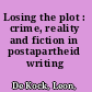 Losing the plot : crime, reality and fiction in postapartheid writing /