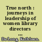 True north : journeys in leadership of women library directors in Canadian academic libraries /