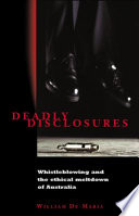 Deadly disclosures whistleblowing and the ethical meltdown of Australia /