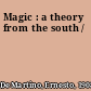 Magic : a theory from the south /