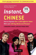 Instant Chinese : how to express 1,000 different ideas with just 100 key words and phrases /