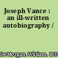 Joseph Vance : an ill-written autobiography /