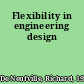 Flexibility in engineering design