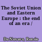 The Soviet Union and Eastern Europe : the end of an era /