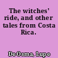 The witches' ride, and other tales from Costa Rica.