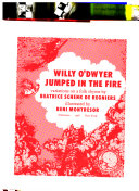 Willy O'Dwyer jumped in the fire ; variations on a folk rhyme /