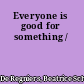 Everyone is good for something /