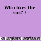 Who likes the sun? /