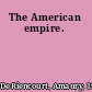 The American empire.