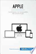 Apple : la empresa a la vanguardia de la tecnología /