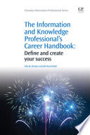 The Information and Knowledge Professional's Career Handbook : Define and Create Your Success /