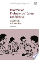 Information professionals' career confidential : straight talk and savvy tips  /