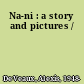 Na-ni : a story and pictures /