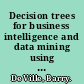 Decision trees for business intelligence and data mining using SAS Enterprise Miner /