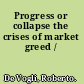 Progress or collapse the crises of market greed /