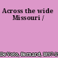 Across the wide Missouri /