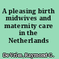 A pleasing birth midwives and maternity care in the Netherlands /