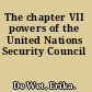 The chapter VII powers of the United Nations Security Council