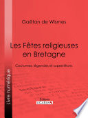 Les fêtes religieuses en Bretagne : coutumes, légendes et superstitions /