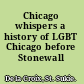 Chicago whispers a history of LGBT Chicago before Stonewall /