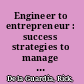 Engineer to entrepreneur : success strategies to manage your career and start your own firm /