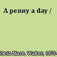 A penny a day /