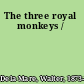 The three royal monkeys /