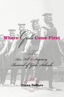 Where girls come first : the rise, fall, and surprising revival of girls' schools /