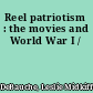 Reel patriotism : the movies and World War I /