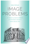 Image problems : the origin and development of the Buddha's image in early South Asia /