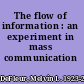 The flow of information : an experiment in mass communication /