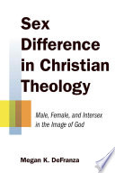 Sex difference in Christian theology : male, female, and intersex in the image of God /