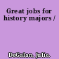 Great jobs for history majors /