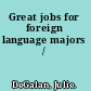Great jobs for foreign language majors /