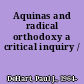 Aquinas and radical orthodoxy a critical inquiry /