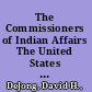 The Commissioners of Indian Affairs The United States Indian Service and the Making of Federal Indian Policy, 1824 to 2017 /